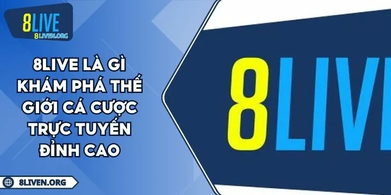 8LIVE Là Gì Khám Phá Thế Giới Cá Cược Trực Tuyến Đỉnh Cao